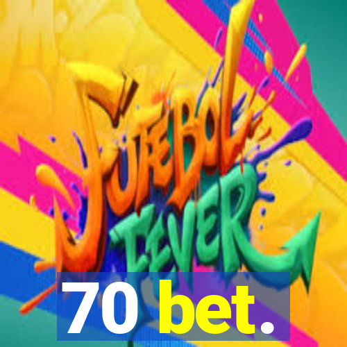 70 bet.